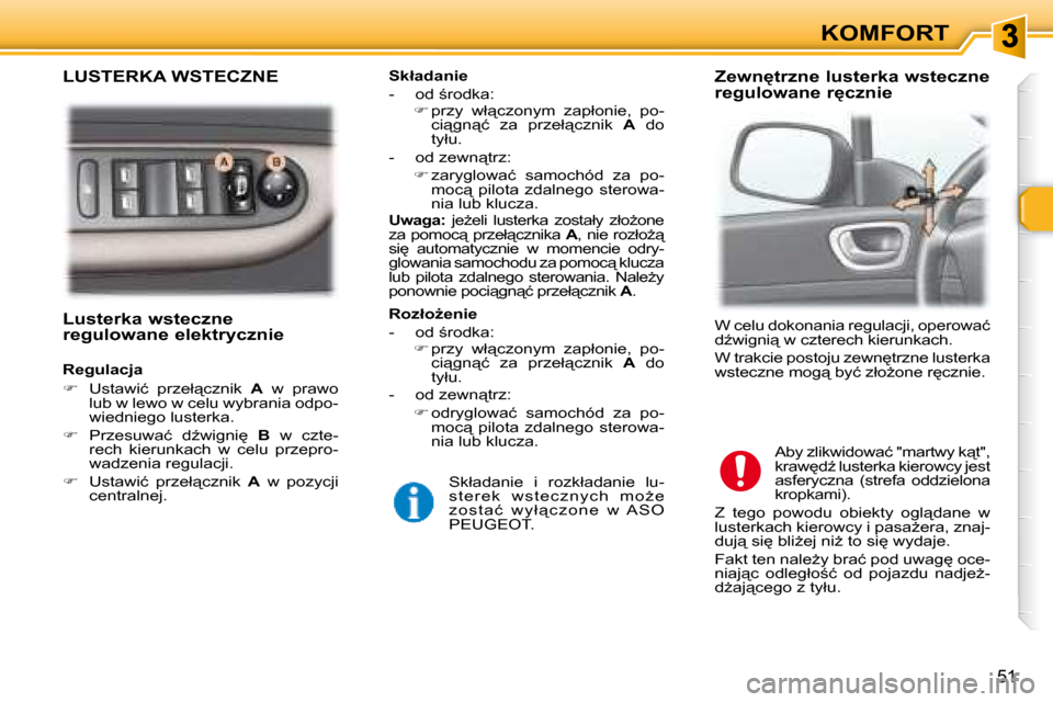 Peugeot 307 Break 2007.5  Instrukcja Obsługi (in Polish) �5�1
KOMFORT
� � � �L�u�s�t�e�r�k�a� �w�s�t�e�c�z�n�e�  
�r�e�g�u�l�o�w�a�n�e� �e�l�e�k�t�r�y�c�z�n�i�e� �  
   Regulacja  
   
� � �  �U�s�t�a�w�i�ć�  �p�r�z�e�ł"�c�z�n�i�k�  �  A� �  �w�  �p�r