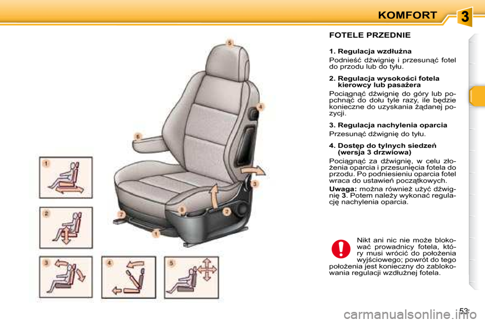 Peugeot 307 Break 2007.5  Instrukcja Obsługi (in Polish) 53
KOMFORT
� � �F�O�T�E�L�E� �P�R�Z�E�D�N�I�E� � � 
� � � �1�.� �R�e�g�u�l�a�c�j�a� �w�z�d�ł�uG�n�a�  
� �P�o�d�n�i�e;�ć�  �dE�w�i�g�n�i
�  �i�  �p�r�z�e�s�u�n"�ć�  �f�o�t�e�l�  
�d�o� �p�r�z�