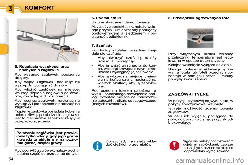 Peugeot 307 Break 2007.5  Instrukcja Obsługi (in Polish) KOMFORT
54
� � � �5�.� � �R�e�g�u�l�a�c�j�a� �w�y�s�o�k�o;�c�i� �o�r�a�z� �n�a�c�h�y�l�e�n�i�a� �z�a�g�ł�ó�w�k�a� � 
� �A�b�y�  �w�y�s�u�n"�ć�  �z�a�g�ł�ó�w�e�k�,�  �p�o�c�i"�g�n"�ć�  
�d�o�