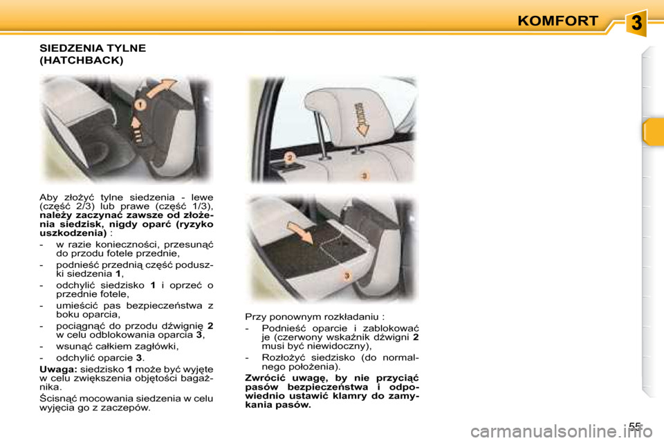 Peugeot 307 Break 2007.5  Instrukcja Obsługi (in Polish) 55
KOMFORT
� �A�b�y�  �z�ł�oG�y�ć�  �t�y�l�n�e�  �s�i�e�d�z�e�n�i�a�  �-�  �l�e�w�e�  
�(�c�z
;�ć�  �2�/�3�)�  �l�u�b�  �p�r�a�w�e�  �(�c�z
;�ć�  �1�/�3�)�,� �   
�n�a�l�eG�y�  �z�a�c�z�y�n�