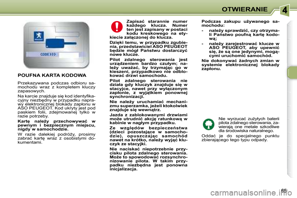 Peugeot 307 Break 2007.5  Instrukcja Obsługi (in Polish) OTWIERANIE
   
�Z�a�p�i�s�a�ć�  �s�t�a�r�a�n�n�i�e�  �n�u�m�e�r�  
�k�aG�d�e�g�o�  �k�l�u�c�z�a�.�  �N�u�m�e�r� 
�t�e�n� �j�e�s�t� �z�a�p�i�s�a�n�y� �w� �p�o�s�t�a�c�i� 
�k�o�d�u�  �k�r�e�s�k�o�w�e�