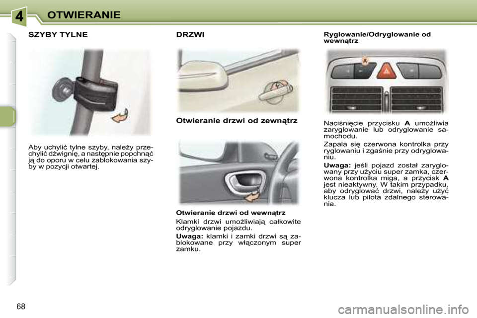 Peugeot 307 Break 2007.5  Instrukcja Obsługi (in Polish) OTWIERANIE
68
� � � �O�t�w�i�e�r�a�n�i�e� �d�r�z�w�i� �o�d� �w�e�w�n"�t�r�z�  
� �K�l�a�m�k�i�  �d�r�z�w�i�  �u�m�oG�l�i�w�i�a�j"�  �c�a�ł�k�o�w�i�t�e�  
�o�d�r�y�g�l�o�w�a�n�i�e� �p�o�j�a�z�d�u�.