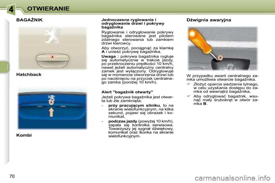 Peugeot 307 Break 2007.5  Instrukcja Obsługi (in Polish) OTWIERANIE
�7�0
� � � �J�e�d�n�o�c�z�e�s�n�e� �r�y�g�l�o�w�a�n�i�e� �i�  
�o�d�r�y�g�l�o�w�a�n�i�e� �d�r�z�w�i� �i� �p�o�k�r�y�w�y� 
�b�a�g�aG�n�i�k�a�  
� �R�y�g�l�o�w�a�n�i�e�  �i�  �o�d�r�y�g�l�o�