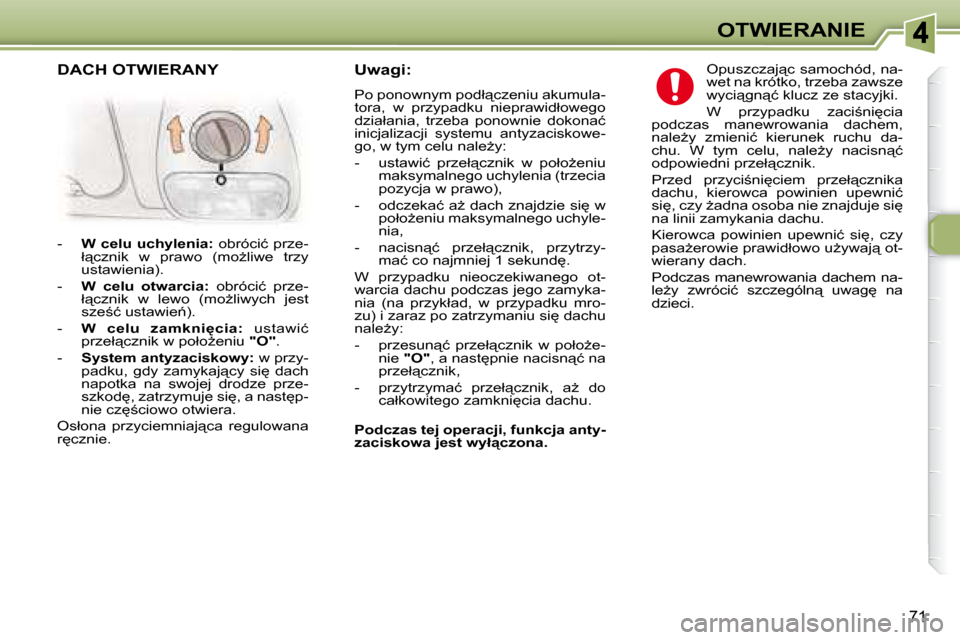 Peugeot 307 Break 2007.5  Instrukcja Obsługi (in Polish) OTWIERANIE
�7�1
�U�w�a�g�i�:�  
� �P�o� �p�o�n�o�w�n�y�m� �p�o�d�ł"�c�z�e�n�i�u� �a�k�u�m�u�l�a�- 
�t�o�r�a�,�  �w�  �p�r�z�y�p�a�d�k�u�  �n�i�e�p�r�a�w�i�d�ł�o�w�e�g�o� 
�d�z�i�a�ł�a�n�i�a�,�  �t