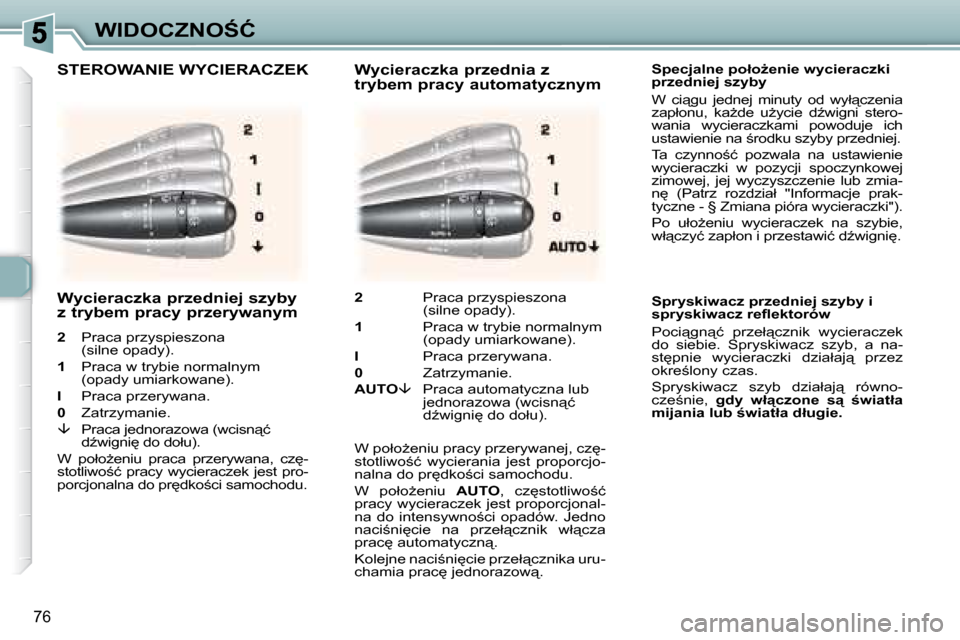 Peugeot 307 Break 2007.5  Instrukcja Obsługi (in Polish) �W�I�D�O�C�Z�N�O:�Ć
�7�6
� � � � �S�p�e�c�j�a�l�n�e� �p�o�ł�oG�e�n�i�e� �w�y�c�i�e�r�a�c�z�k�i�  
�p�r�z�e�d�n�i�e�j� �s�z�y�b�y�  
� �W�  �c�i"�g�u�  �j�e�d�n�e�j�  �m�i�n�u�t�y�  �o�d�  �w�y�ł