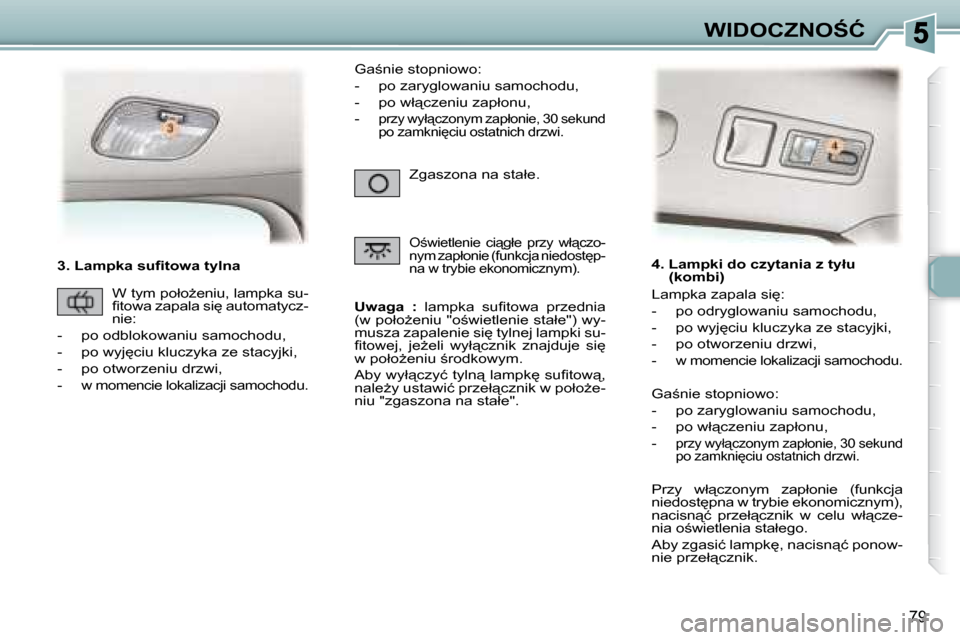 Peugeot 307 Break 2007.5  Instrukcja Obsługi (in Polish) �W�I�D�O�C�Z�N�O:�Ć
79
� � � �3�.� �L�a�m�p�k�a� �s�u�ﬁ� �t�o�w�a� �t�y�l�n�a�   
�U�w�a�g�a�  �: � �  �l�a�m�p�k�a�  �s�u�ﬁ� �t�o�w�a�  �p�r�z�e�d�n�i�a� 
�(�w� �p�o�ł�oG�e�n�i�u� �"�o;�w�i�