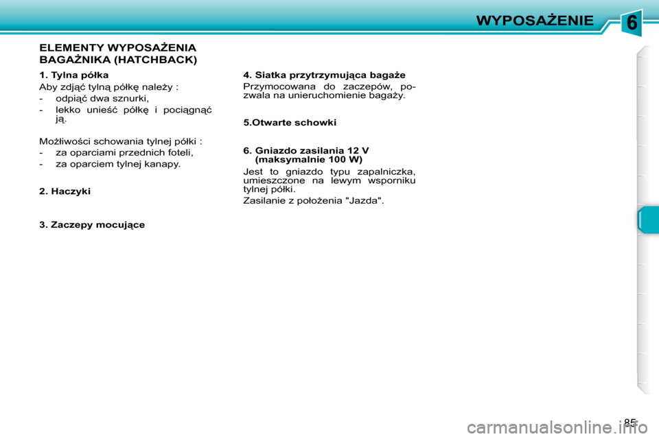 Peugeot 307 Break 2007.5  Instrukcja Obsługi (in Polish) �W�Y�P�O�S�AF�E�N�I�E
85
 
  
�1�.� �T�y�l�n�a� �p�ó�ł�k�a   
� �A�b�y� �z�d�j"�ć� �t�y�l�n"� �p�ó�ł�k
� �n�a�l�eG�y� �:�  
� � � �-� �  �o�d�p�i"�ć� �d�w�a� �s�z�n�u�r�k�i�,� 
� � �-� �  