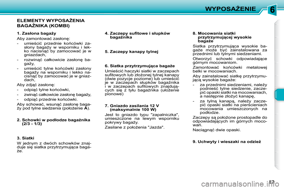 Peugeot 307 Break 2007.5  Instrukcja Obsługi (in Polish) �W�Y�P�O�S�AF�E�N�I�E
�8�7
� � �E�L�E�M�E�N�T�Y� �W�Y�P�O�S�AF�E�N�I�A� 
�B�A�G�AF�N�I�K�A� �(�K�O�M�B�I�)� � 
� � � �4�.� � �Z�a�c�z�e�p�y� �s�u�ﬁ� �t�o�w�e� �i� �s�ł�u�p�k�ó�w� �b�a�g�aG�n�i
