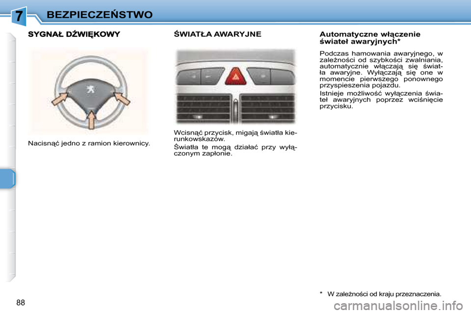 Peugeot 307 Break 2007.5  Instrukcja Obsługi (in Polish) �B�E�Z�P�I�E�C�Z�E0�S�T�W�O
88
� �W�c�i�s�n"�ć� �p�r�z�y�c�i�s�k�,� �m�i�g�a�j"� ;�w�i�a�t�ł�a� �k�i�e�- 
�r�u�n�k�o�w�s�k�a�z�ó�w�.�  
� :�w�i�a�t�ł�a�  �t�e�  �m�o�g"�  �d�z�i�a�ł�a�ć�  