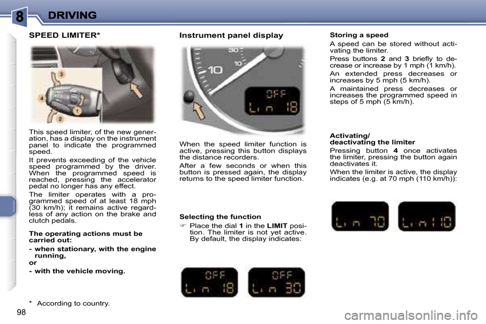 Peugeot 307 Break 2007  Owners Manual �9�8
�T�h�i�s� �s�p�e�e�d� �l�i�m�i�t�e�r�,� �o�f� �t�h�e� �n�e�w� �g�e�n�e�r�-�a�t�i�o�n�,� �h�a�s� �a� �d�i�s�p�l�a�y� �o�n� �t�h�e� �i�n�s�t�r�u�m�e�n�t� �p�a�n�e�l�  �t�o�  �i�n�d�i�c�a�t�e�  �t�h