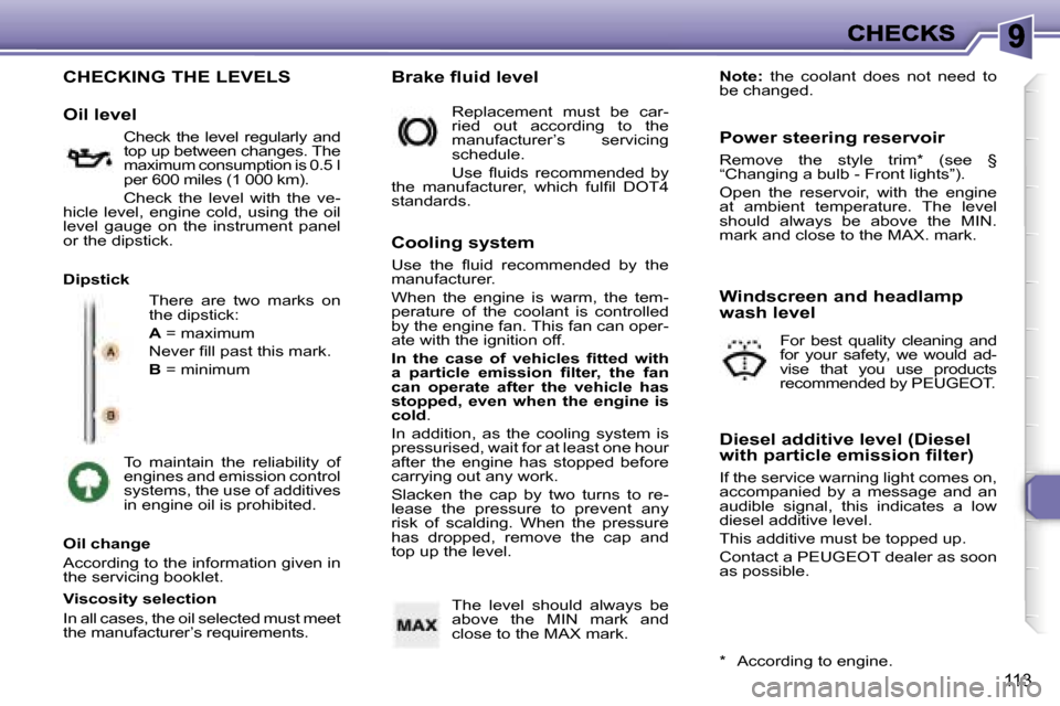 Peugeot 307 Break 2007  Owners Manual �1�1�3
�C�H�E�C�K�I�N�G� �T�H�E� �L�E�V�E�L�S
�T�h�e�r�e�  �a�r�e�  �t�w�o�  �m�a�r�k�s�  �o�n� �t�h�e� �d�i�p�s�t�i�c�k�:
�A� �=� �m�a�x�i�m�u�m
�N�e�v�e�r� �ﬁ�l�l� �p�a�s�t� �t�h�i�s� �m�a�r�k�.
�