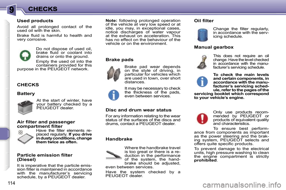 Peugeot 307 Break 2007  Owners Manual �1�1�4
�C�H�E�C�K�S
�W�h�e�r�e� �t�h�e� �h�a�n�d�b�r�a�k�e� �t�r�a�v�e�l� �i�s� �t�o�o� �g�r�e�a�t� �o�r� �t�h�e�r�e� �i�s� �a� �r�e�-�d�u�c�t�i�o�n�  �i�n�  �t�h�e�  �p�e�r�f�o�r�m�a�n�c�e� �o�f�  �t
