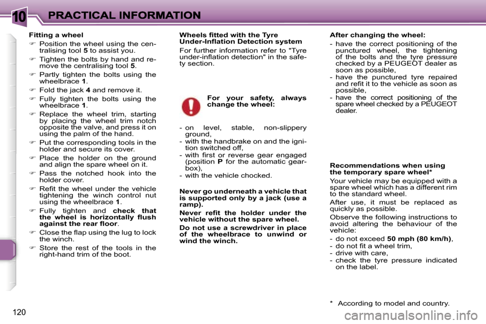 Peugeot 307 Break 2007  Owners Manual �1�0
�1�2�0
�F�i�t�t�i�n�g� �a� �w�h�e�e�l� 
��  �P�o�s�i�t�i�o�n� �t�h�e� �w�h�e�e�l� �u�s�i�n�g� �t�h�e� �c�e�n�-�t�r�a�l�i�s�i�n�g� �t�o�o�l� �5� �t�o� �a�s�s�i�s�t� �y�o�u�.
��  �T�i�g�h�t�e