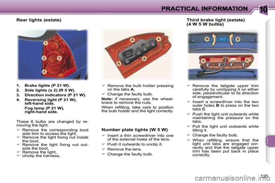 Peugeot 307 Break 2007  Owners Manual �1�0
�1�2�5
��R�e�m�o�v�e�  �t�h�e�  �t�a�i�l�g�a�t�e�  �u�p�p�e�r�  �t�r�i�m� �c�a�r�e�f�u�l�l�y� �b�y� �u�n�c�l�i�p�p�i�n�g� �i�t� �o�n� �e�i�t�h�e�r� �s�i�d�e�,� �p�e�r�p�e�n�d�i�c�u�l�a�r� �t�o