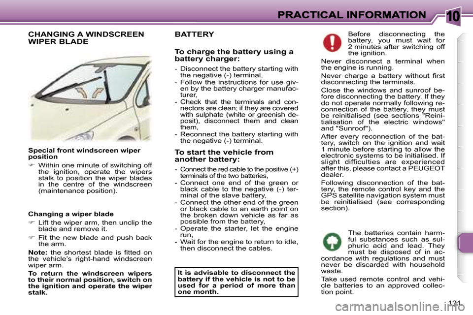 Peugeot 307 Break 2007  Owners Manual �1�0
�1�3�1
�S�p�e�c�i�a�l� �f�r�o�n�t� �w�i�n�d�s�c�r�e�e�n� �w�i�p�e�r� �p�o�s�i�t�i�o�n
��  �W�i�t�h�i�n� �o�n�e� �m�i�n�u�t�e� �o�f� �s�w�i�t�c�h�i�n�g� �o�f�f� �t�h�e�  �i�g�n�i�t�i�o�n�,�  �o