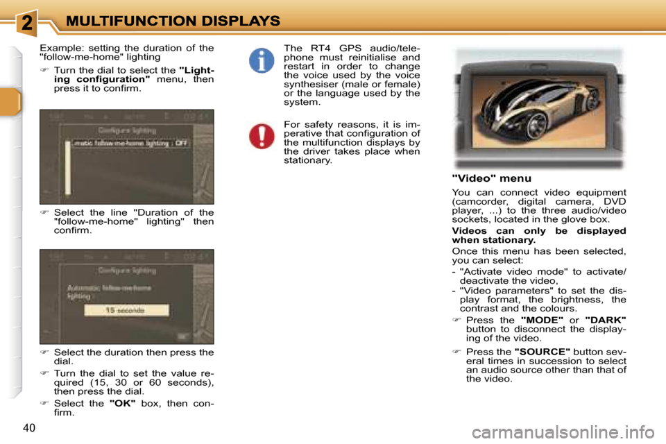 Peugeot 307 Break 2007 Service Manual �4�0
�"�V�i�d�e�o�"� �m�e�n�u
�Y�o�u�  �c�a�n�  �c�o�n�n�e�c�t�  �v�i�d�e�o�  �e�q�u�i�p�m�e�n�t� �(�c�a�m�c�o�r�d�e�r�,�  �d�i�g�i�t�a�l�  �c�a�m�e�r�a�,�  �D�V�D� �p�l�a�y�e�r�,�  �.�.�.�)�  �t�o�  