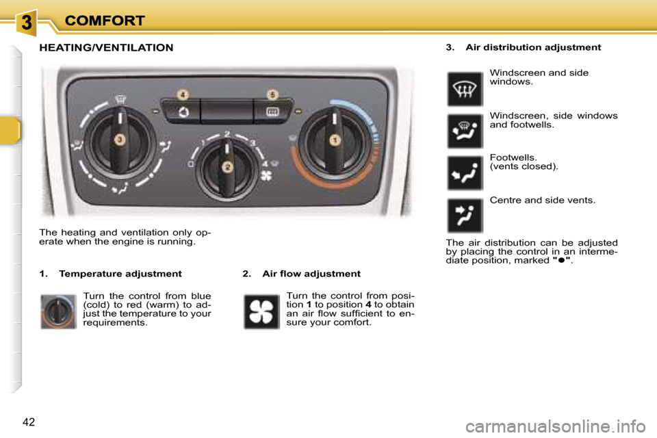 Peugeot 307 Break 2007 Service Manual �4�2
�H�E�A�T�I�N�G�/�V�E�N�T�I�L�A�T�I�O�N
�2�.�  �A�i�r� �ﬂ�o�w� �a�d�j�u�s�t�m�e�n�t
�T�h�e�  �h�e�a�t�i�n�g�  �a�n�d�  �v�e�n�t�i�l�a�t�i�o�n�  �o�n�l�y�  �o�p�-�e�r�a�t�e� �w�h�e�n� �t�h�e� �e�