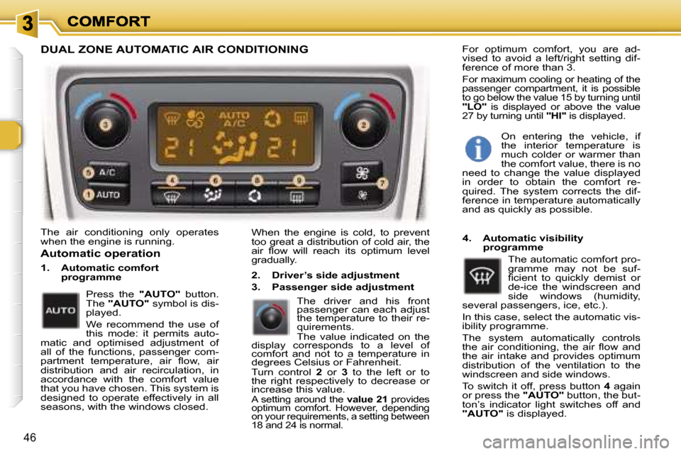 Peugeot 307 Break 2007 Service Manual �4�6
�T�h�e�  �a�i�r�  �c�o�n�d�i�t�i�o�n�i�n�g�  �o�n�l�y�  �o�p�e�r�a�t�e�s� �w�h�e�n� �t�h�e� �e�n�g�i�n�e� �i�s� �r�u�n�n�i�n�g�.�W�h�e�n�  �t�h�e�  �e�n�g�i�n�e�  �i�s�  �c�o�l�d�,�  �t�o�  �p�r�