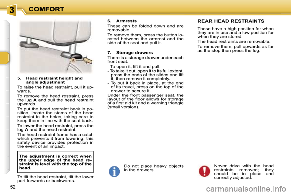 Peugeot 307 Break 2007 Workshop Manual �5�2
�5�.�  �H�e�a�d� �r�e�s�t�r�a�i�n�t� �h�e�i�g�h�t� �a�n�d� �a�n�g�l�e� �a�d�j�u�s�t�m�e�n�t
�T�o� �r�a�i�s�e� �t�h�e� �h�e�a�d� �r�e�s�t�r�a�i�n�t�,� �p�u�l�l� �i�t� �u�p�-�w�a�r�d�s�.
�T�o�  �r�