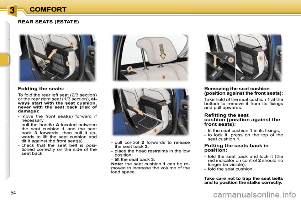 Peugeot 307 Break 2007 Workshop Manual �5�4
�R�e�m�o�v�i�n�g� �t�h�e� �s�e�a�t� �c�u�s�h�i�o�n� �(�p�o�s�i�t�i�o�n� �a�g�a�i�n�s�t� �t�h�e� �f�r�o�n�t� �s�e�a�t�s�)�:
�T�a�k�e� �h�o�l�d� �o�f� �t�h�e� �s�e�a�t� �c�u�s�h�i�o�n� �1� �a�t� �t