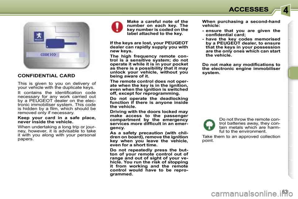 Peugeot 307 Break 2007 Repair Manual �6�3
�M�a�k�e�  �a�  �c�a�r�e�f�u�l�  �n�o�t�e�  �o�f�  �t�h�e� �n�u�m�b�e�r�  �o�n�  �e�a�c�h�  �k�e�y�.�  �T�h�e� �k�e�y� �n�u�m�b�e�r� �i�s� �c�o�d�e�d� �o�n� �t�h�e� �l�a�b�e�l� �a�t�t�a�c�h�e�d� 