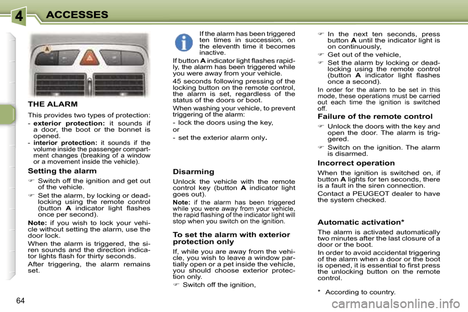 Peugeot 307 Break 2007 Repair Manual �6�4
�T�H�E� �A�L�A�R�M
�T�h�i�s� �p�r�o�v�i�d�e�s� �t�w�o� �t�y�p�e�s� �o�f� �p�r�o�t�e�c�t�i�o�n�:
�-� �e�x�t�e�r�i�o�r�  �p�r�o�t�e�c�t�i�o�n�:�  �i�t�  �s�o�u�n�d�s�  �i�f� �a�  �d�o�o�r�,�  �t�h�