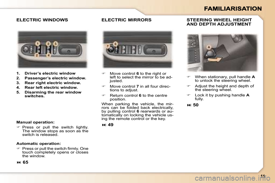 Peugeot 307 Break 2007  Owners Manual �E�L�E�C�T�R�I�C� �M�I�R�R�O�R�S �S�T�E�E�R�I�N�G� �W�H�E�E�L� �H�E�I�G�H�T� �A�N�D� �D�E�P�T�H� �A�D�J�U�S�T�M�E�N�T
�E�L�E�C�T�R�I�C� �W�I�N�D�O�W�S
�M�a�n�u�a�l� �o�p�e�r�a�t�i�o�n�:� 
��  �P�r�