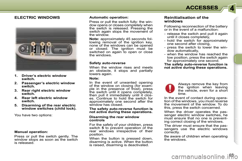 Peugeot 307 Break 2007 Manual PDF �6�5
�1�.�  �D�r�i�v�e�r�’�s� �e�l�e�c�t�r�i�c� �w�i�n�d�o�w� �s�w�i�t�c�h�.
�2�.�  �P�a�s�s�e�n�g�e�r�’�s�e�l�e�c�t�r�i�c� �w�i�n�d�o�w� �s�w�i�t�c�h�.
�3�.�R�e�a�r� �r�i�g�h�t� �e�l�e�c�t�r�i�c�