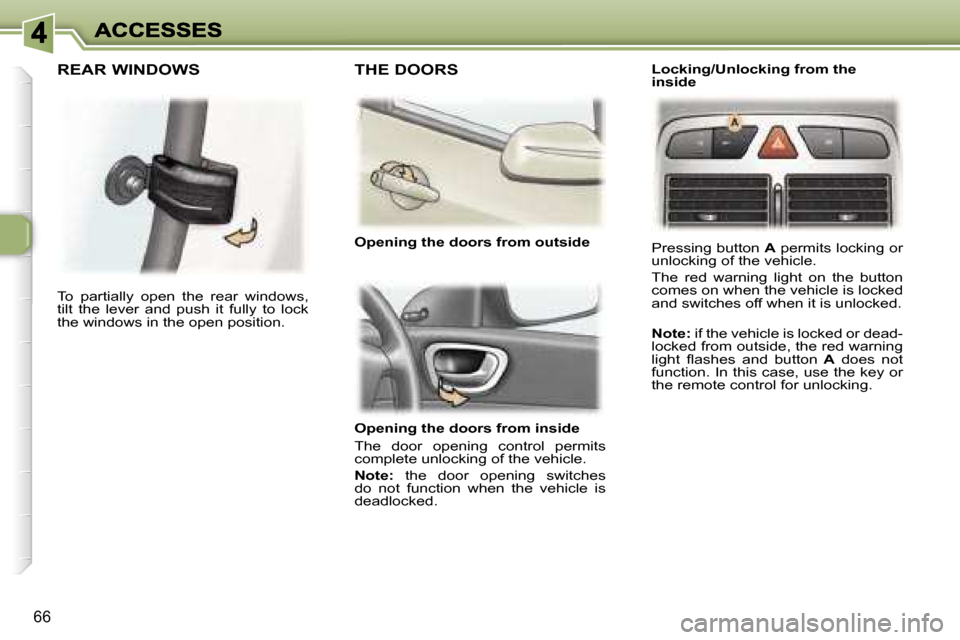 Peugeot 307 Break 2007 Manual PDF �6�6
�O�p�e�n�i�n�g� �t�h�e� �d�o�o�r�s� �f�r�o�m� �i�n�s�i�d�e� 
�T�h�e�  �d�o�o�r�  �o�p�e�n�i�n�g�  �c�o�n�t�r�o�l�  �p�e�r�m�i�t�s� �c�o�m�p�l�e�t�e� �u�n�l�o�c�k�i�n�g� �o�f� �t�h�e� �v�e�h�i�c�l
