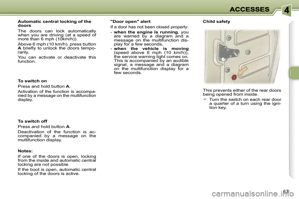 Peugeot 307 Break 2007 Manual PDF �6�7
�T�o� �s�w�i�t�c�h� �o�n
�P�r�e�s�s� �a�n�d� �h�o�l�d� �b�u�t�t�o�n� �A�.
�A�c�t�i�v�a�t�i�o�n�  �o�f�  �t�h�e�  �f�u�n�c�t�i�o�n�  �i�s�  �a�c�c�o�m�p�a�-�n�i�e�d� �b�y� �a� �m�e�s�s�a�g�e� �o�n