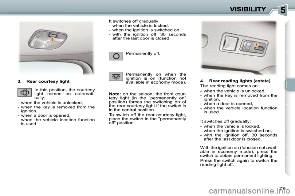 Peugeot 307 Break 2007 Manual Online �7�7
�3�.�  �R�e�a�r� �c�o�u�r�t�e�s�y� �l�i�g�h�t
�N�o�t�e�:�  �o�n�  �t�h�e�  �s�a�l�o�o�n�,�  �t�h�e�  �f�r�o�n�t�  �c�o�u�r�-�t�e�s�y�  �l�i�g�h�t�  �(�i�n�  �t�h�e�  �"�p�e�r�m�a�n�e�n�t�l�y�  �o