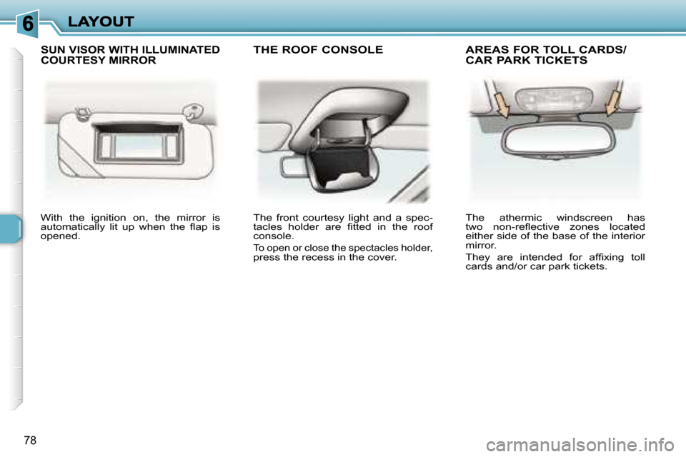 Peugeot 307 Break 2007 Manual Online �7�8
�W�i�t�h�  �t�h�e�  �i�g�n�i�t�i�o�n�  �o�n�,�  �t�h�e�  �m�i�r�r�o�r�  �i�s� �a�u�t�o�m�a�t�i�c�a�l�l�y�  �l�i�t�  �u�p�  �w�h�e�n�  �t�h�e�  �ﬂ�a�p�  �i�s� �o�p�e�n�e�d�.
�T�h�e�  �f�r�o�n�t�