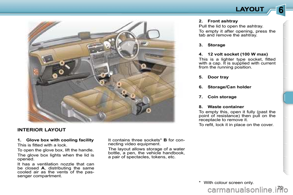 Peugeot 307 Break 2007 Manual Online �7�9
�I�N�T�E�R�I�O�R� �L�A�Y�O�U�T
�2�.�  �F�r�o�n�t� �a�s�h�t�r�a�y
�P�u�l�l� �t�h�e� �l�i�d� �t�o� �o�p�e�n� �t�h�e� �a�s�h�t�r�a�y�.
�T�o�  �e�m�p�t�y�  �i�t�  �a�f�t�e�r�  �o�p�e�n�i�n�g�,�  �p�r