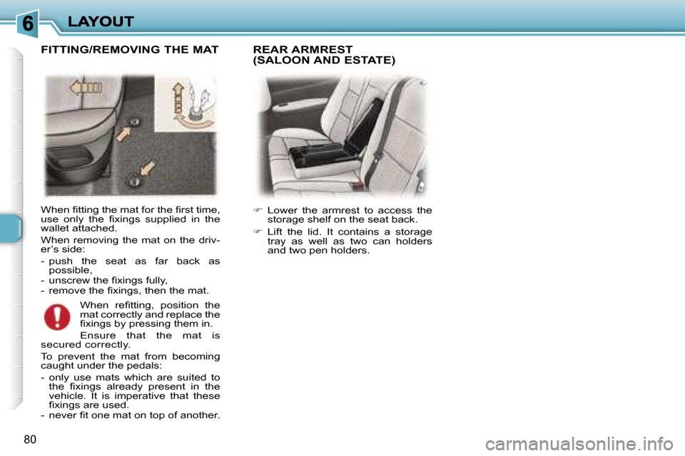 Peugeot 307 Break 2007 Manual Online �8�0
�W�h�e�n� �ﬁ�t�t�i�n�g� �t�h�e� �m�a�t� �f�o�r� �t�h�e� �ﬁ�r�s�t� �t�i�m�e�,� �u�s�e�  �o�n�l�y�  �t�h�e�  �ﬁ�x�i�n�g�s�  �s�u�p�p�l�i�e�d�  �i�n�  �t�h�e� �w�a�l�l�e�t� �a�t�t�a�c�h�e�d�.
