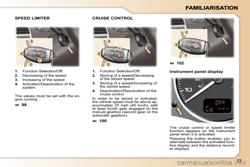 Peugeot 307 Break 2007  Owners Manual �1�.�  �F�u�n�c�t�i�o�n� �S�e�l�e�c�t�i�o�n�/�O�f�f�.
�2�.�  �D�e�c�r�e�a�s�i�n�g� �o�f� �t�h�e� �s�p�e�e�d�.
�3�.�  �I�n�c�r�e�a�s�i�n�g� �o�f� �t�h�e� �s�p�e�e�d�.
�4�.�  �A�c�t�i�v�a�t�i�o�n�/�D�e�