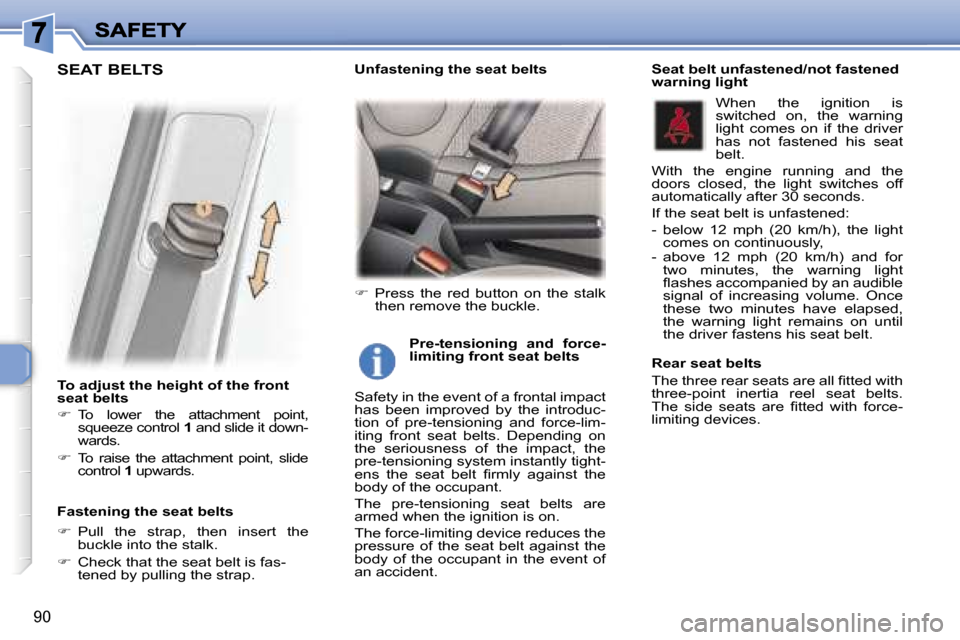 Peugeot 307 Break 2007 Owners Manual �9�0
�T�o� �a�d�j�u�s�t� �t�h�e� �h�e�i�g�h�t� �o�f� �t�h�e� �f�r�o�n�t� �s�e�a�t� �b�e�l�t�s
��  �T�o�  �l�o�w�e�r�  �t�h�e�  �a�t�t�a�c�h�m�e�n�t�  �p�o�i�n�t�,� �s�q�u�e�e�z�e� �c�o�n�t�r�o�l� �
