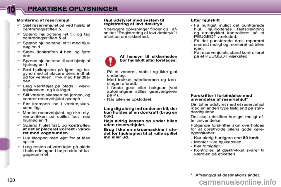Peugeot 307 Break 2007  Instruktionsbog (in Danish) �1�0
�1�2�0
�M�o�n�t�e�r�i�n�g� �a�f� �r�e�s�e�r�v�e�h�j�u�l
��  �S�æ�t� �r�e�s�e�r�v�e�h�j�u�l�e�t� �p�å� �v�e�d� �h�j�æ�l�p� �a�f� �c�e�n�t�r�e�r�i�n�g�s�s�t�i�f�t�e�n� �5�.
��  �S�p�æ�n�d