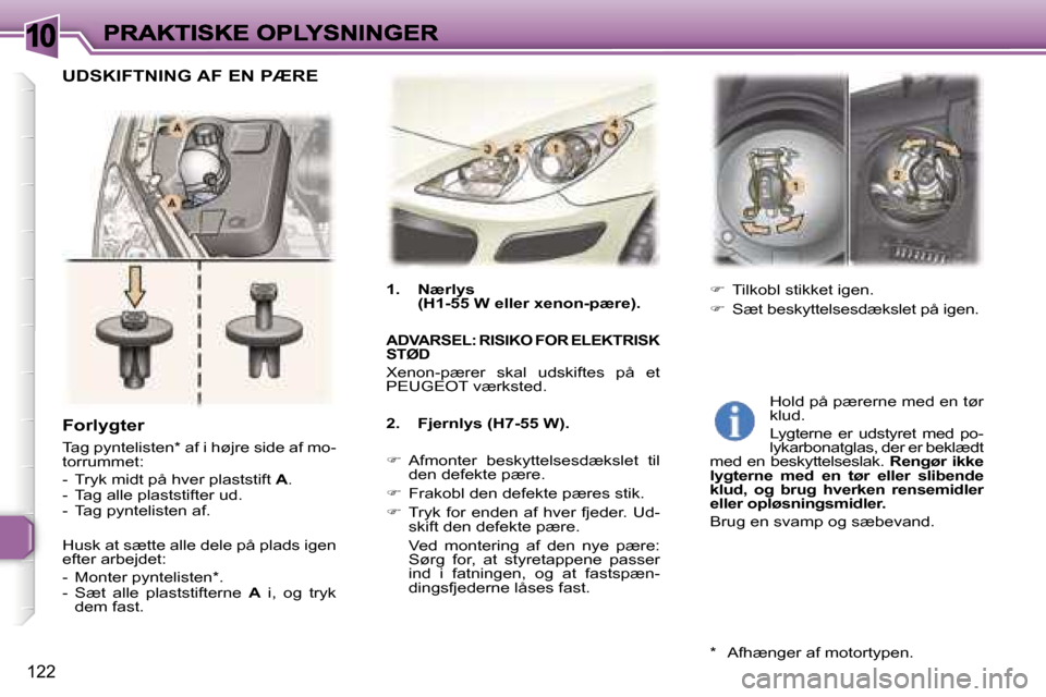 Peugeot 307 Break 2007  Instruktionsbog (in Danish) �1�0
�1�2�2
�F�o�r�l�y�g�t�e�r
�T�a�g� �p�y�n�t�e�l�i�s�t�e�n�*� �a�f� �i� �h�ø�j�r�e� �s�i�d�e� �a�f� �m�o�-�t�o�r�r�u�m�m�e�t�:
�-�  �T�r�y�k� �m�i�d�t� �p�å� �h�v�e�r� �p�l�a�s�t�s�t�i�f�t� �A�.�