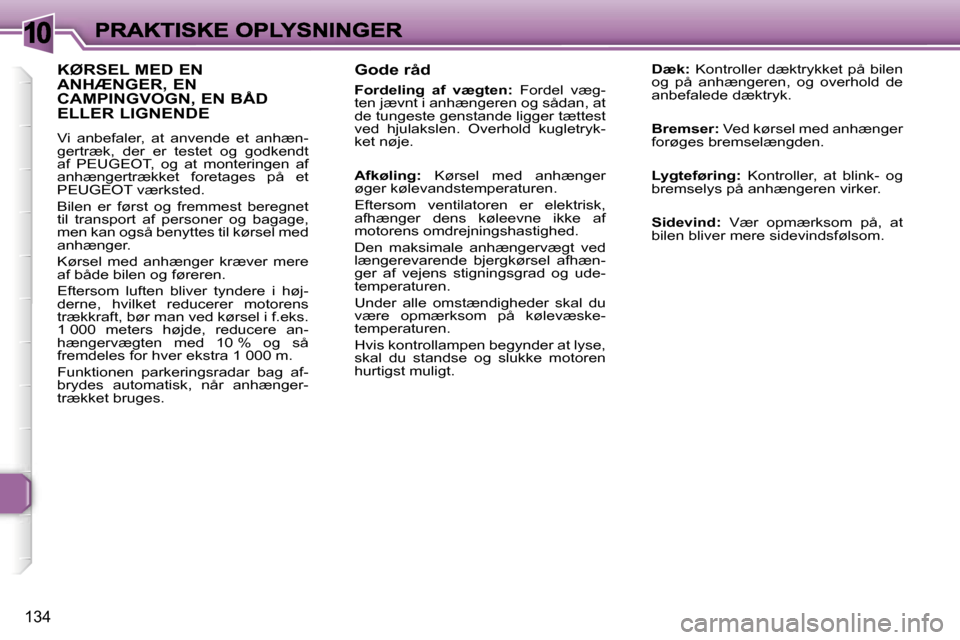 Peugeot 307 Break 2007  Instruktionsbog (in Danish) �1�0
�1�3�4
�G�o�d�e� �r�å�d� 
�F�o�r�d�e�l�i�n�g�  �a�f�  �v�æ�g�t�e�n�:� �F�o�r�d�e�l�  �v�æ�g�-�t�e�n� �j�æ�v�n�t� �i� �a�n�h�æ�n�g�e�r�e�n� �o�g� �s�å�d�a�n�,� �a�t� �d�e� �t�u�n�g�e�s�t�e� 