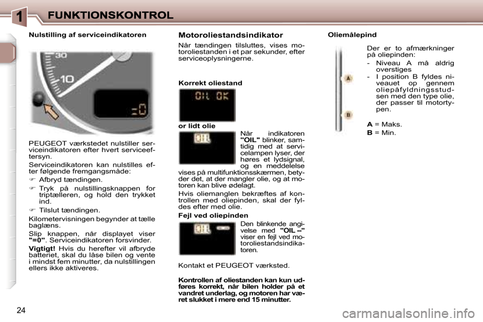 Peugeot 307 Break 2007  Instruktionsbog (in Danish) �2�4
�P�E�U�G�E�O�T�  �v�æ�r�k�s�t�e�d�e�t�  �n�u�l�s�t�i�l�l�e�r�  �s�e�r�-�v�i�c�e�i�n�d�i�k�a�t�o�r�e�n�  �e�f�t�e�r�  �h�v�e�r�t�  �s�e�r�v�i�c�e�e�f�-�t�e�r�s�y�n�.
�S�e�r�v�i�c�e�i�n�d�i�k�a�t�
