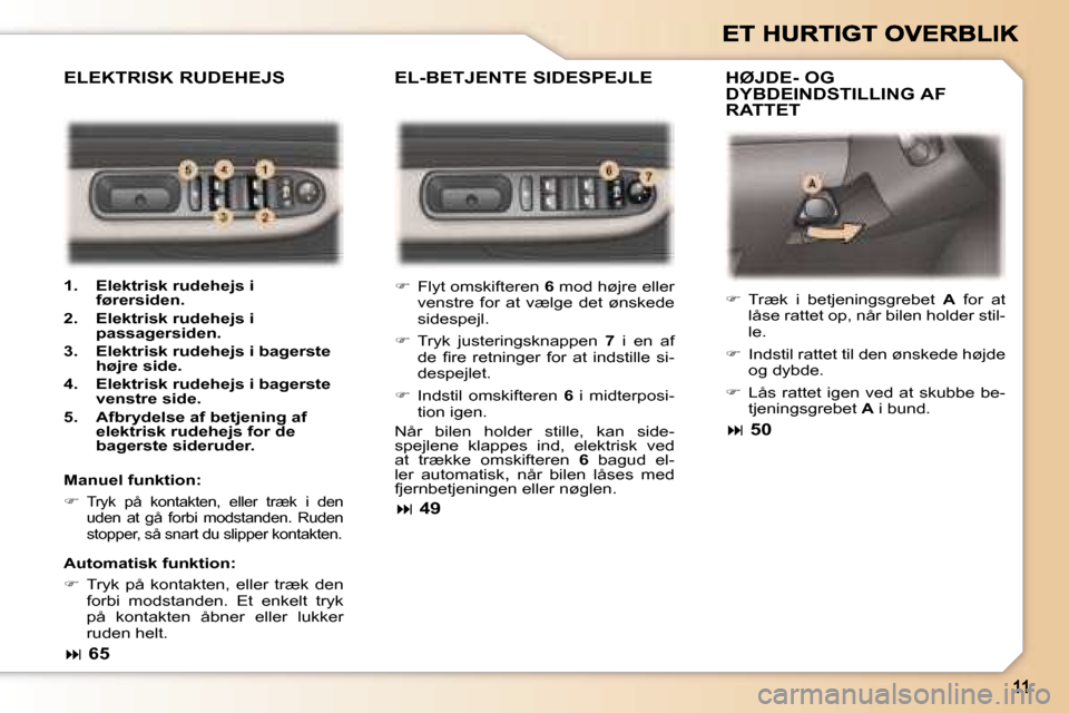 Peugeot 307 Break 2007  Instruktionsbog (in Danish) �E�L�-�B�E�T�J�E�N�T�E� �S�I�D�E�S�P�E�J�L�E �H�Ø�J�D�E�-� �O�G� �D�Y�B�D�E�I�N�D�S�T�I�L�L�I�N�G� �A�F�  
�R�A�T�T�E�T
�E�L�E�K�T�R�I�S�K� �R�U�D�E�H�E�J�S
�M�a�n�u�e�l� �f�u�n�k�t�i�o�n�:� 
��T�