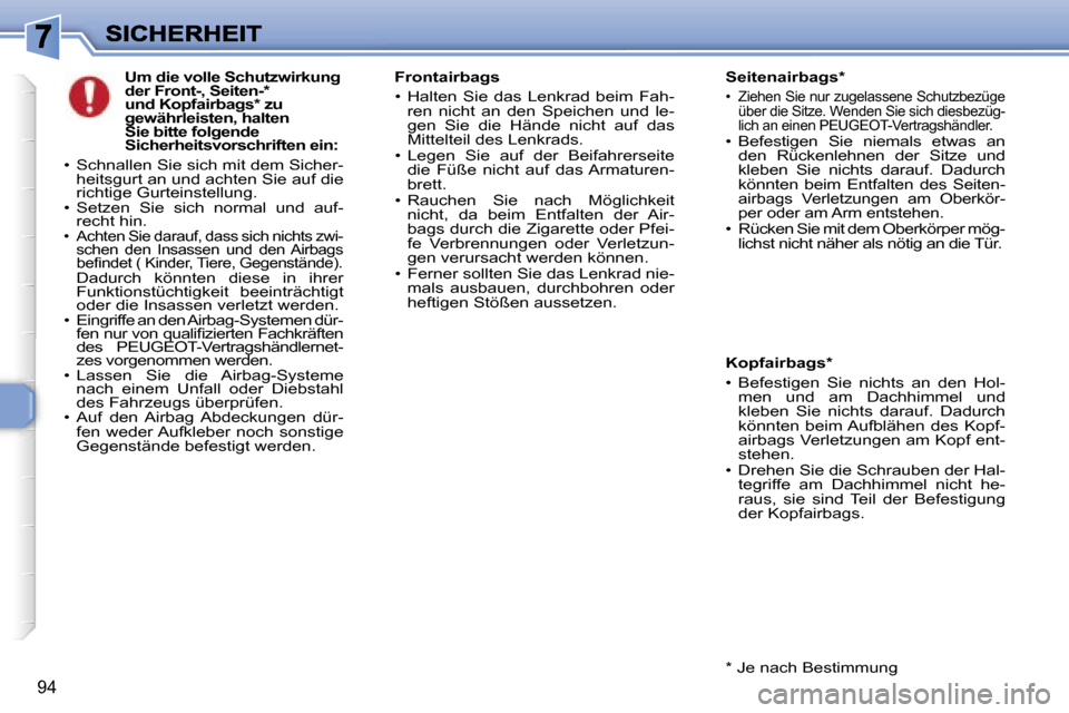 Peugeot 307 Break 2007  Betriebsanleitung (in German) �9�4
�U�m� �d�i�e� �v�o�l�l�e� �S�c�h�u�t�z�w�i�r�k�u�n�g� �d�e�r� �F�r�o�n�t�-�,� �S�e�i�t�e�n�-�*� �u�n�d� �K�o�p�f�a�i�r�b�a�g�s�*� �z�u� �g�e�w�ä�h�r�l�e�i�s�t�e�n�,� �h�a�l�t�e�n� �S�i�e� �b�i�t