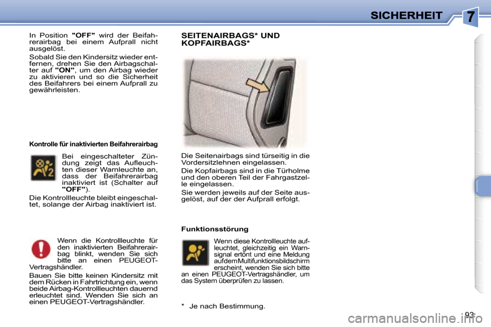 Peugeot 307 Break 2007  Betriebsanleitung (in German) �9�3
�I�n�  �P�o�s�i�t�i�o�n� �"�O�F�F�"�  �w�i�r�d�  �d�e�r�  �B�e�i�f�a�h�-�r�e�r�a�i�r�b�a�g�  �b�e�i�  �e�i�n�e�m�  �A�u�f�p�r�a�l�l�  �n�i�c�h�t� �a�u�s�g�e�l�ö�s�t�.� 
�S�o�b�a�l�d� �S�i�e� �d�