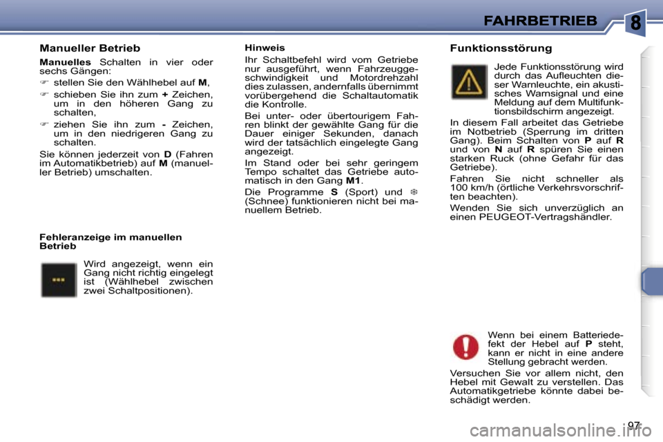 Peugeot 307 Break 2007  Betriebsanleitung (in German) �9�7
�M�a�n�u�e�l�l�e�r� �B�e�t�r�i�e�b� 
�M�a�n�u�e�l�l�e�s�  �S�c�h�a�l�t�e�n�  �i�n�  �v�i�e�r�  �o�d�e�r� �s�e�c�h�s� �G�ä�n�g�e�n�:� 
��  �s�t�e�l�l�e�n� �S�i�e� �d�e�n� �W�ä�h�l�h�e�b�e�l� 