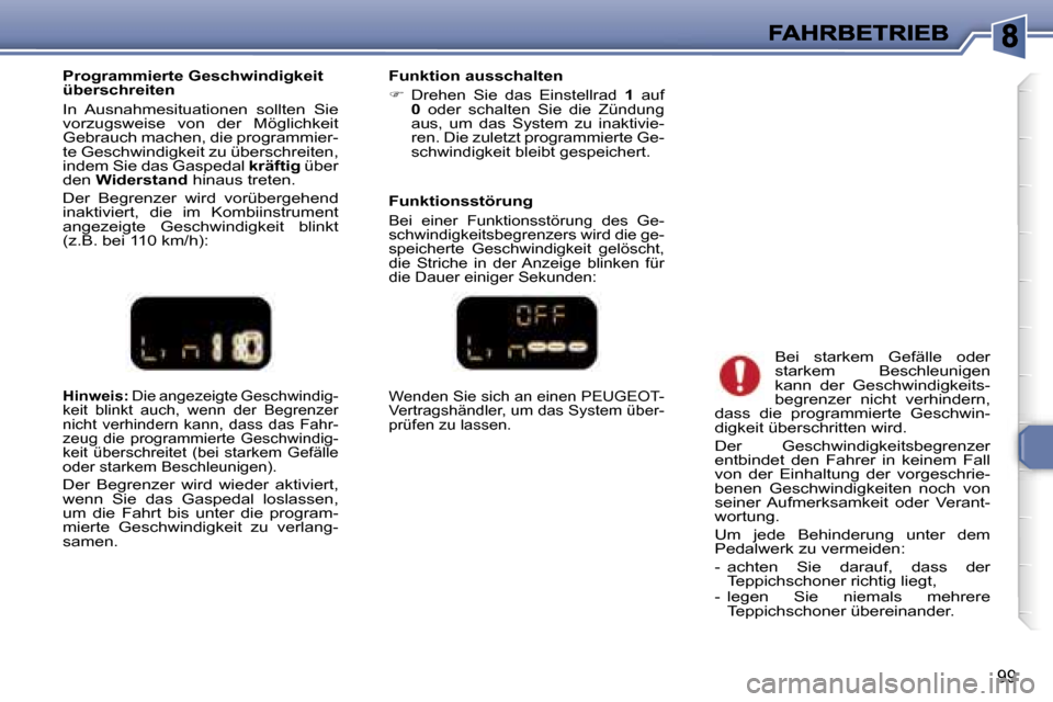 Peugeot 307 Break 2007  Betriebsanleitung (in German) �9�9
�H�i�n�w�e�i�s�:� �D�i�e� �a�n�g�e�z�e�i�g�t�e� �G�e�s�c�h�w�i�n�d�i�g�-�k�e�i�t�  �b�l�i�n�k�t�  �a�u�c�h�,�  �w�e�n�n�  �d�e�r�  �B�e�g�r�e�n�z�e�r� �n�i�c�h�t�  �v�e�r�h�i�n�d�e�r�n�  �k�a�n�n