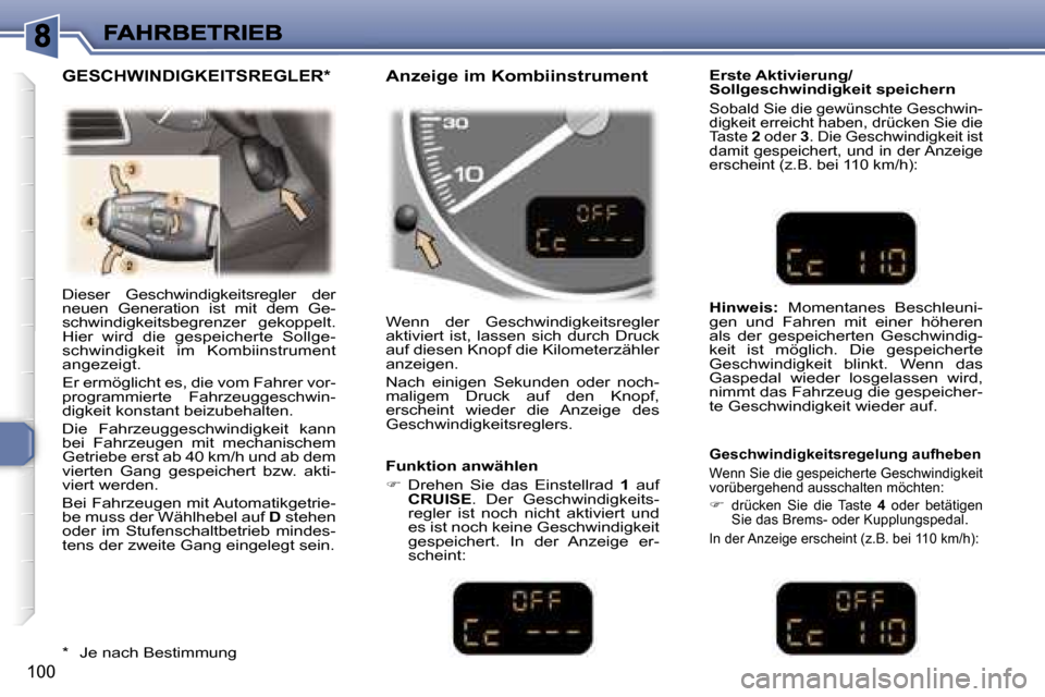 Peugeot 307 Break 2007  Betriebsanleitung (in German) �1�0�0
�D�i�e�s�e�r�  �G�e�s�c�h�w�i�n�d�i�g�k�e�i�t�s�r�e�g�l�e�r�  �d�e�r� �n�e�u�e�n�  �G�e�n�e�r�a�t�i�o�n�  �i�s�t�  �m�i�t�  �d�e�m�  �G�e�-�s�c�h�w�i�n�d�i�g�k�e�i�t�s�b�e�g�r�e�n�z�e�r�  �g�e�