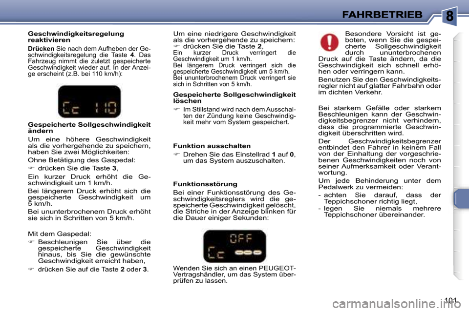 Peugeot 307 Break 2007  Betriebsanleitung (in German) �1�0�1
�G�e�s�p�e�i�c�h�e�r�t�e� �S�o�l�l�g�e�s�c�h�w�i�n�d�i�g�k�e�i�t� �l�ö�s�c�h�e�n� 
��I�m� �S�t�i�l�l�s�t�a�n�d� �w�i�r�d� �n�a�c�h� �d�e�m� �A�u�s�s�c�h�a�l�-�t�e�n�  �d�e�r�  �Z�ü�n�d�u�n
