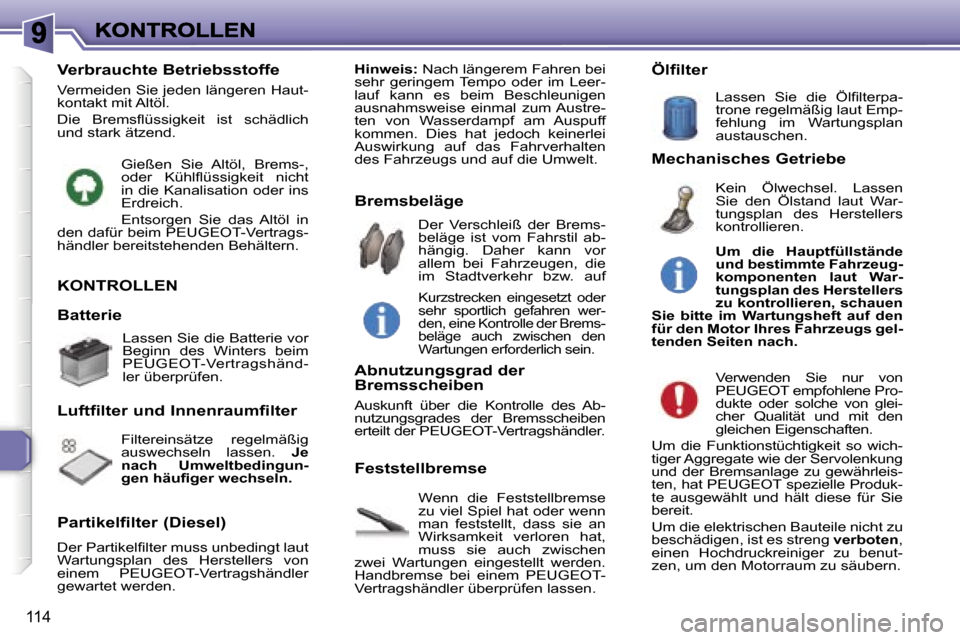 Peugeot 307 Break 2007  Betriebsanleitung (in German) �1�1�4
�K�O�N�T�R�O�L�L�E�N
�W�e�n�n�  �d�i�e�  �F�e�s�t�s�t�e�l�l�b�r�e�m�s�e� �z�u� �v�i�e�l� �S�p�i�e�l� �h�a�t� �o�d�e�r� �w�e�n�n� �m�a�n�  �f�e�s�t�s�t�e�l�l�t�,�  �d�a�s�s�  �s�i�e�  �a�n� �W�i
