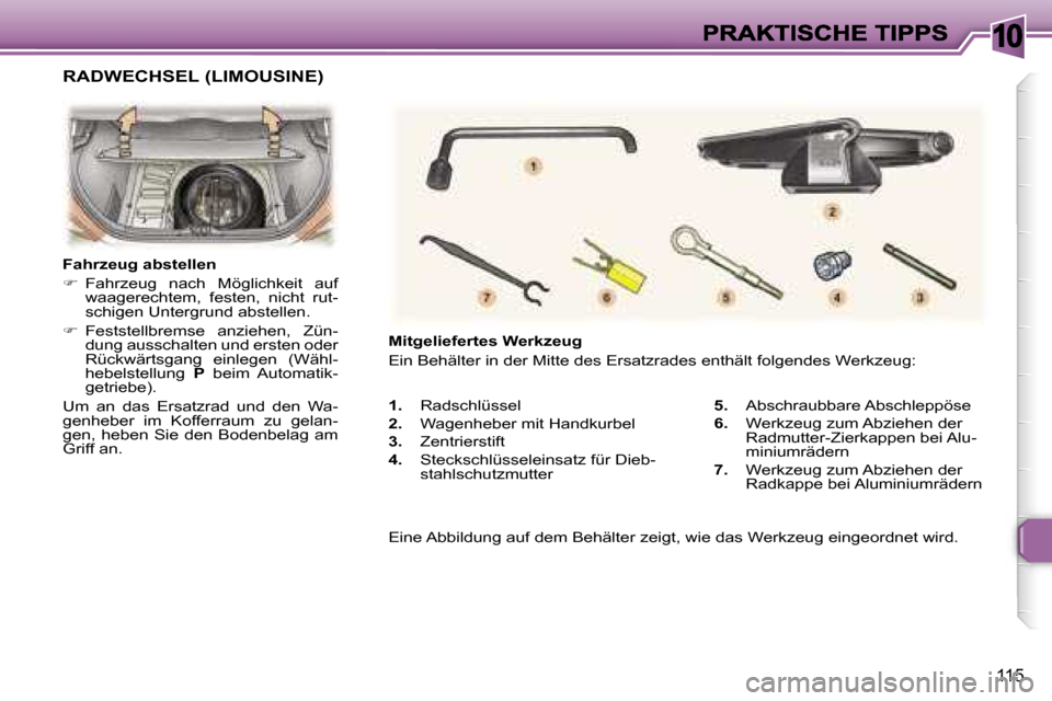 Peugeot 307 Break 2007  Betriebsanleitung (in German) �1�0
�1�1�5
�1�.�  �R�a�d�s�c�h�l�ü�s�s�e�l� 
�2�.�  �W�a�g�e�n�h�e�b�e�r� �m�i�t� �H�a�n�d�k�u�r�b�e�l� 
�3�.�  �Z�e�n�t�r�i�e�r�s�t�i�f�t� 
�4�.�  �S�t�e�c�k�s�c�h�l�ü�s�s�e�l�e�i�n�s�a�t�z� �f�ü