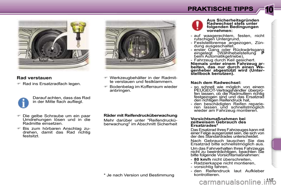 Peugeot 307 Break 2007  Betriebsanleitung (in German) �1�0
�1�1�7
�R�a�d� �v�e�r�s�t�a�u�e�n� 
��  �R�a�d� �i�n�s� �E�r�s�a�t�z�r�a�d�f�a�c�h� �l�e�g�e�n�.
��  �D�i�e�  �g�e�l�b�e�  �S�c�h�r�a�u�b�e�  �u�m�  �e�i�n�  �p�a�a�r� �U�m�d�r�e�h�u�n�g�e�